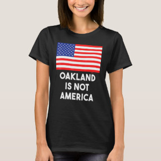Oakland is niet Amerika VS 4th van juli T-shirt