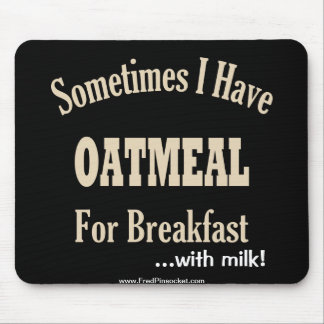 Oatmeel voor ontbijt...w/Melk! Muismat