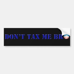 Obama Don't Tax Me Bro bumpersticker