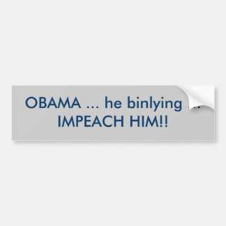 OBAMA ... Hij binliegt ... IMPEACH HEM! Bumpersticker