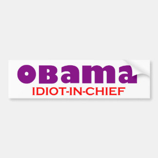 Obama - IDIOT -IN-CHIEF! Bumpersticker