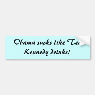 Obama klote als Ted Kennedy drinken! Bumpersticker