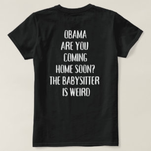 Obama Komt U Gauw Thuis De Babysitter  T-shirt