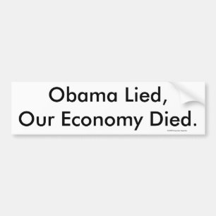 Obama Lied, Our Economy Died. © 2009 Dogmatic ... Bumpersticker