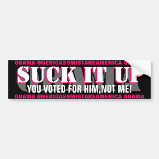 OBAMA-"SUCK IT UP" JE HEBT VOOR HEM GESTEMD, NIET  BUMPERSTICKER