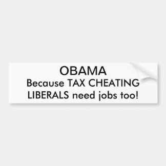 OBAMA, want TAX CHEATINGLIBERALS hebben ook banen  Bumpersticker