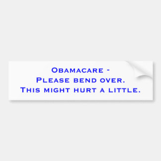 Obamacare - Alsjeblieft bukken. Dit kan pijn doen. Bumpersticker