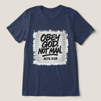 Obey God Not Man Christian – Acts 5:29 Tri-Blend Shirt