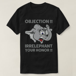 OBJECTIE! IRRELEPHANT UW HONOR! T-SHIRT