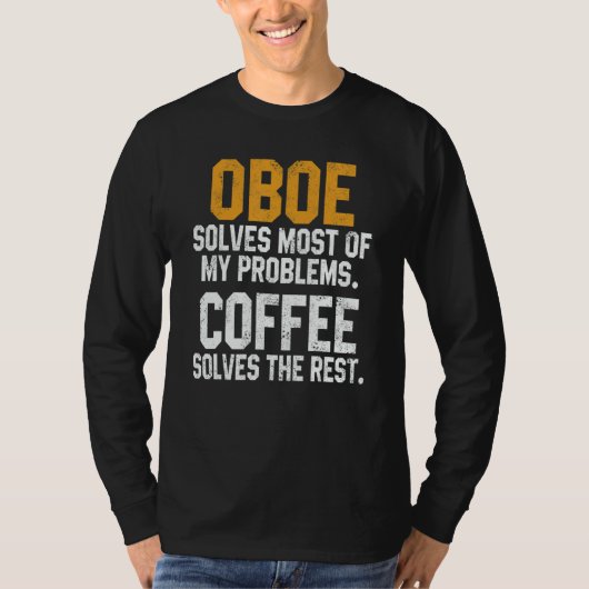 Oboe Solves My Problems Coffee Oboist Music Orch T-shirt (Voorkant)