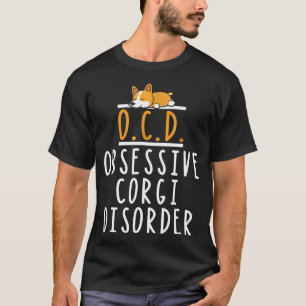Obsessieve Corgi Disorder Corgi Pet Corgi T-shirt