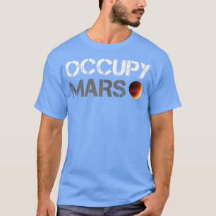Occupy Mars Astronomy Space Explorer Rocket Scienc T-shirt