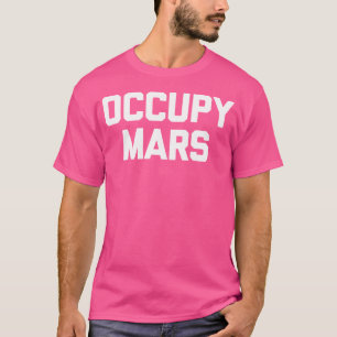 Occupy Mars Tshirt Funny Planet Solaire Système As