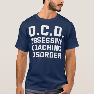 OCD Obsessieve Coaching Disorder Funny Coach Humor T-shirt
