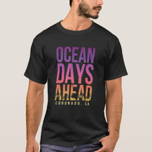 Ocean Days Ahead Coronado Beach California Beach B T-shirt