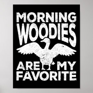 Ochtend Woodies Zijn Mijn Favoriete Eendenjacht Ja Poster