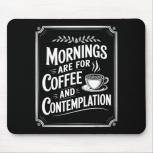 Ochtenden zijn voor koffie en bezinning Koffie L Muismat