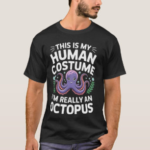 Octopus Dit Is Mijn Menselijk Kostuum Ik Ben Eigen T-shirt