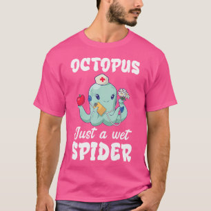 Octopus Just A Wet Spider Doctor Kraken Zee Monste T-shirt