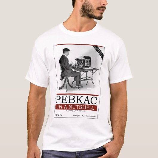 O'Echt - PEBKAC in een Nutshell T-shirt (Voorkant)