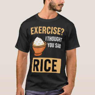 Oefening die ik dacht dat je zei: Extra Rice Funny T-shirt