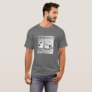🍟 "Oefening? Ik dacht dat je extra frietjes zei." T-shirt