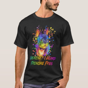Oefening Ik hoorde Frenchie Fries Franse Bulldog H T-shirt