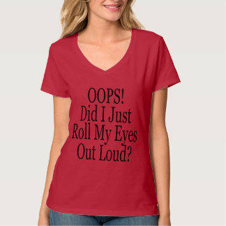 Oeps! Heb ik mijn ogen gewoon luid uitgewalst? T-shirt