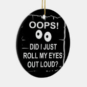 Oeps heb ik net mijn ogen uitgelold © WhiteTiger Keramisch Ornament (Rechts)