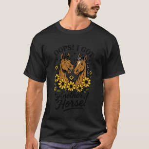 Oeps Ik Heb Nog Een Paard Grappig Equestrian Paard T-shirt