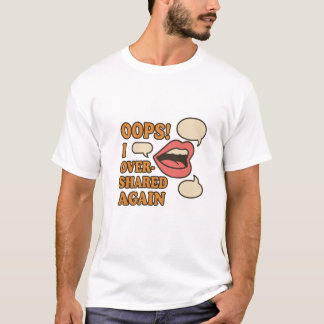 Oeps! Ik heb opnieuw overshared – Relatable Social T-shirt