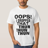 Oeps ik liet dat Thun Thun Parody T-shirt vallen