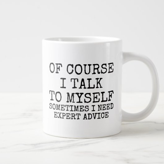 Of Course I Talk to Myself Funny Coffee Mug (Droite)
