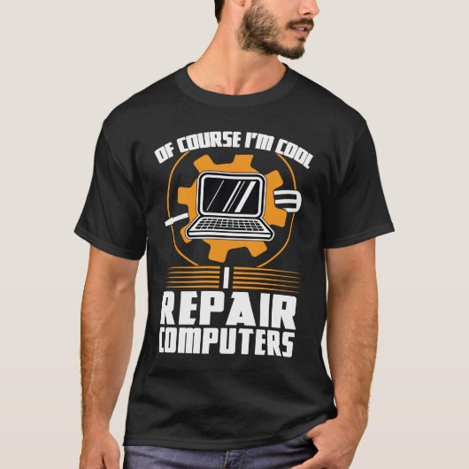 of course I'm cool repair computers tech support T-shirt (Voorkant)