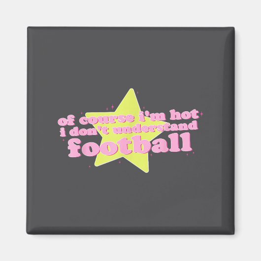 Of Course I'm Hot I Don't Understand Football Funn Magneet (Voorkant)