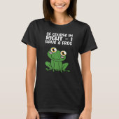 Of Course Im Right I Have A Frog Premium T-shirt (Voorkant)