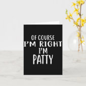 Of Course I'm Right, I'm Patty Novelty Humor  Kaart (Gele Bloem)