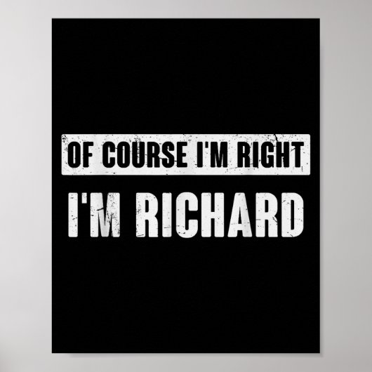 Of Course I'm Right I'm Richard - Funny Richard Na Poster (Voorkant)