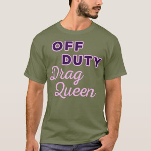 Off Duty Drag Queen T-shirt