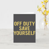 Off Duty Save Yourself Funny Humorous Quote  Kaart (Gele Bloem)