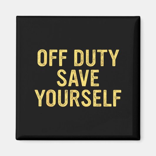 Off Duty Save Yourself Funny Humorous Quote  Magneet (Voorkant)