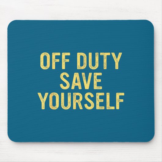 Off Duty Save Yourself Funny Humorous Quote  Muismat (Voorkant)