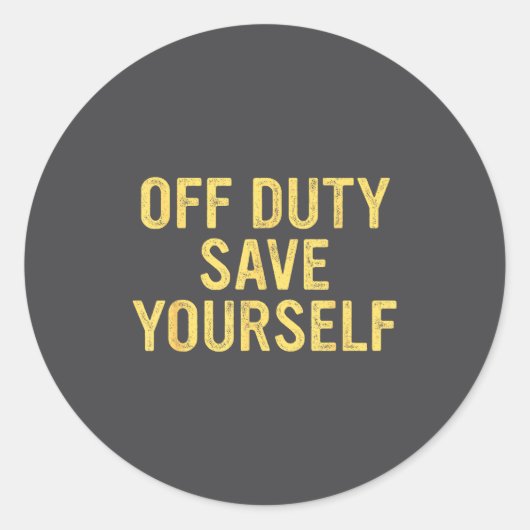 Off Duty Save Yourself Funny Humorous Quote  Ronde Sticker (Voorkant)