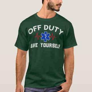 Off Duty Save Yourself-verpleegkundige Medical Par T-shirt