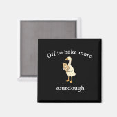 Off To Bake More Sourdough, Funny Sourdough Bread  Magneet (Voorkant / Achterkant)