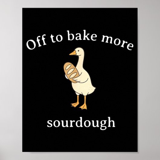 Off To Bake More Sourdough, Funny Sourdough Bread  Poster (Voorkant)