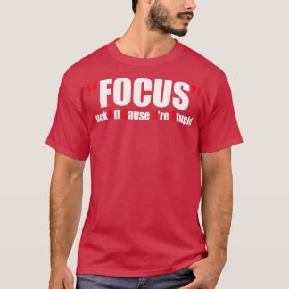 Offensieve Volwassen Humor Focus 1 T-shirt