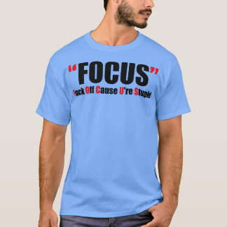 Offensieve volwassen humor focus t-shirt