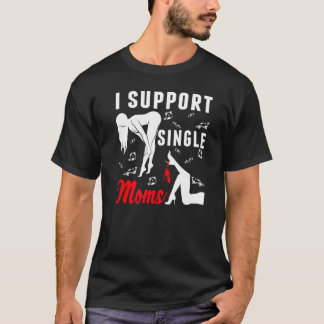 Offente Rude Strip Club Party I Support Single T-shirt