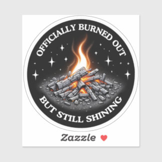 Officially Burned Out, But Still Shining_Humor  Sticker